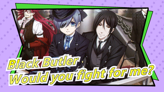 Black Butler|[Sebastian&Ciel/Epic/Beat-Synced]Would you fight for me?—Yes my lord