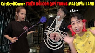 CrisDevilGamer TRIỆU HỒI CON QUỶ trong Mai Quỳnh Anh