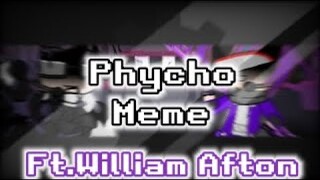 🚫Psycho Meme🚫 •//• Collab w/Cookies Wolf•  ft.William Afton •