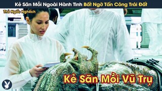 [Review Phim] Kẻ Săn Mồi Ngoài Hành Tinh Bất Ngờ Bất Ngờ Tấn Công Trái Đất Và Bí Ẩn Đằng Sau