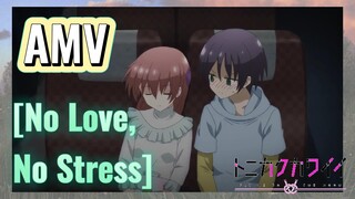 [No Love, No Stress] AMV