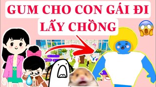 CON GÁI GUM LẤY CHỒNG VÀ CÁI KẾT ?? | PLAY TOGETHER