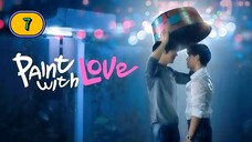(ENG SUB) 𝗣𝗔𝗜𝗡𝗧 𝗪 𝗜 𝗧 𝗛 𝗟𝗢𝗩𝗘 | EP 7