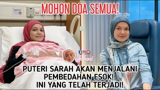 Mohon Doa Semua! Puteri Sarah Akan Menjalani Pembedahan Esok! Ini Yang Telah Terjadi!