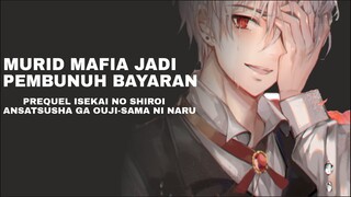 MURID MAFIA YANG JADI PEMBUNUH BAYARAN | PREQUEL ISEKAI NO SHIROI ANSATSUSHA GA OUJI-SAMA NI NARU