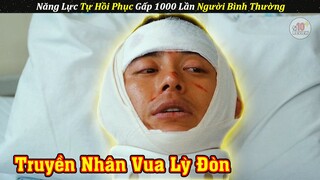 Truyền Nhân Của Vua Lỳ Đòn Có Tốc Độ Hồi Phục Gấp 1000 Lần Người Bình Thường