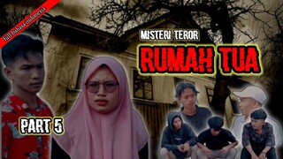 MISTERI TEROR RUMAH TUA PART 5