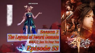 Eps 53 | The Legend of Sword Domain [Jian Yu Feng Yun] sub indo