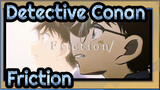 Detective Conan|[All Members/Epic Complication]Friction