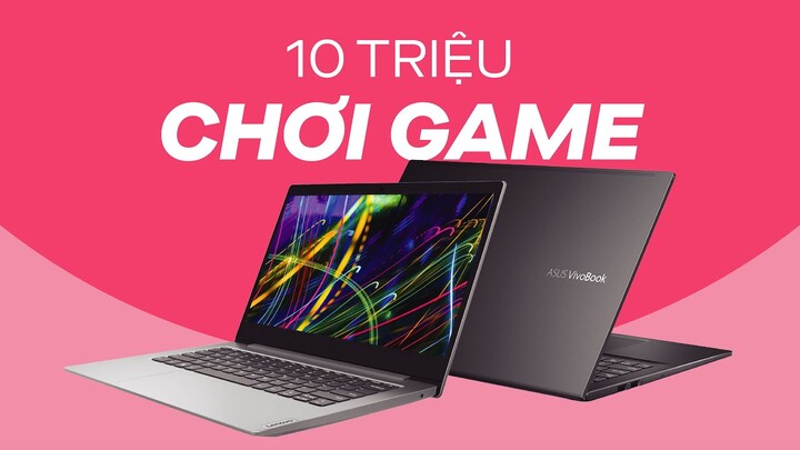 LAPTOP DƯỚI 10TR CHƠI ĐƯỢC GAME?