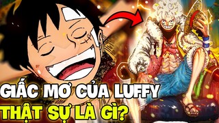 GHÊ GỚM HƠN CẢ LÀM VUA HẢI TẶC?! | GIẤC MƠ CỦA LUFFY THẬT SỰ LÀ GÌ?!