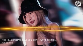 THE HILLS x WHARE HAVE YOU BEEN - TVT ft. THEREON || NHẠC HOT TIK TOK 2023