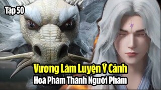 Tiên Nghịch Tập 50 Vietsub Thuyết Minh | 仙逆 第50集 | Vương Lâm Tôi Luyện Ý Cảnh