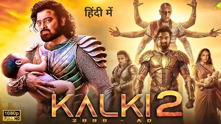 KALKI 2 Full Movie in Hindi Prabhas Kamal Hassan Deepika Amitabh Latest South movie 2025
