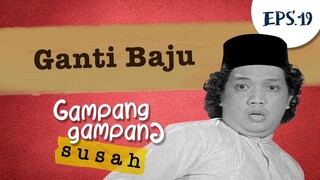 Ganti Baju | Gampang Gampang Susah Part 19