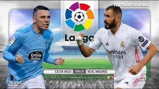 [NHẬN ĐỊNH BÓNG ĐÁ] Celta Vigo - Real Madrid (22h15 ngày 20/3). Vòng 28 La Liga. Trực tiếp BĐTV