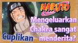 [Naruto] Cuplikan | Mengeluarkan Chakra sangat menderita?