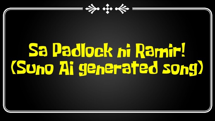 Suno AI | Sa Padlock ni Ramir!