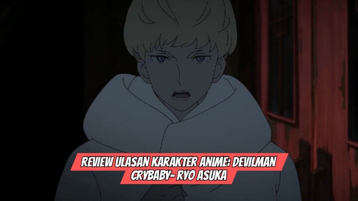 Review Ulasan Karakter Anime: Devilman Crybaby -Ryo Asuka