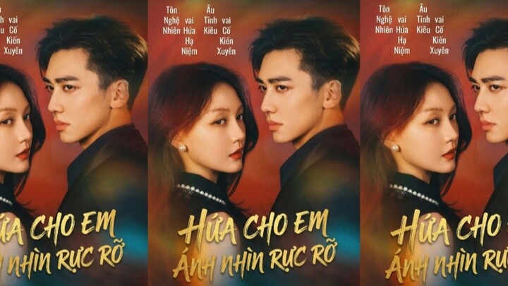 TRỌN BỘ - HỨA CHO EM ÁNH NHÌN RỰC RỠ ( Âu Tĩnh Kiêu , Tôn Nghệ Nhiên )
