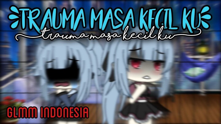 ( Trauma masa kecil )/ Gacha Life Indonesia / Pt 1