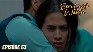 Beri Cinta Waktu Episode 53