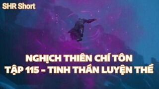 NGHỊCH THIÊN CHÍ TÔN TẬP 115 - TINH THẦN LUYỆN THỂ