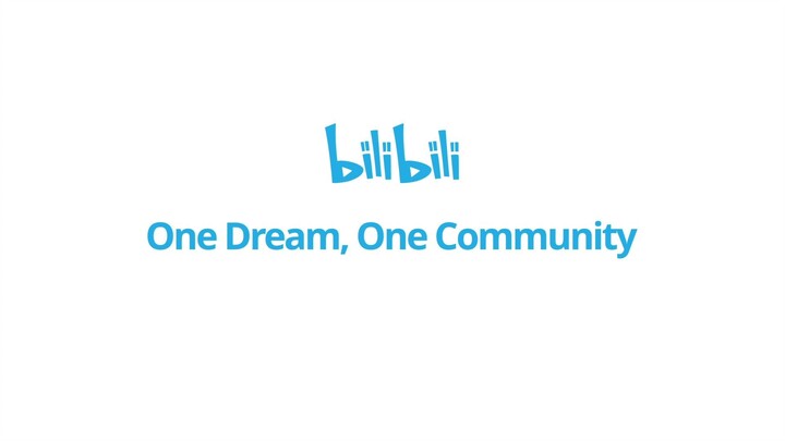 Bilibili, One Dream, One Community!