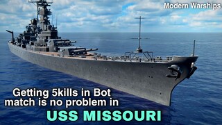 Modern Warships: Getting 5kills in Bot match is easy using USS MISSOURI.