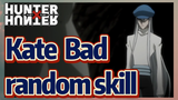 Kate Bad random skill