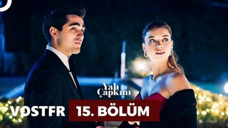 Yalı Çapkını VOSTFR - Épisode 15