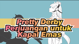 Pretty Derby|【Gambaran Tangan】Perjuangan untuk Kapal Emas