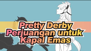Pretty Derby|【Gambaran Tangan】Perjuangan untuk Kapal Emas