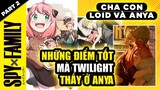 Loid Và Anya #2: Những Điểm Tốt Mà Loid Thấy Ở Anya Mặc Dù Anya Vô Cùng Nghịch Ngợm Anime SPY×FAMILY