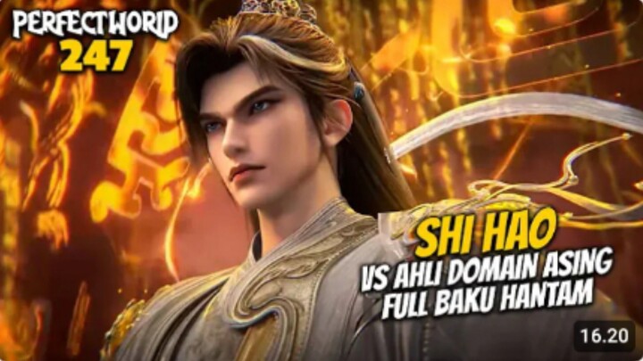 PERFECT WORLD EPS 247 - SHI HAO VS AHLI DOAMIN ASING
