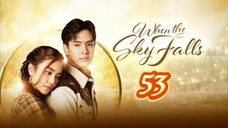 🇹🇭 WHEN THE SKY FALLS | EP 53 | TAGALOG