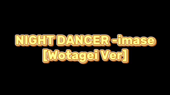 Night Dance -imase [Wotagei ver]