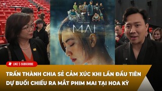 Việt Bao La: Trấn Thành chia sẻ cảm xúc khi lần đầu tiên dự buổi chiếu ra mắt phim Mai tại Hoa Kỳ