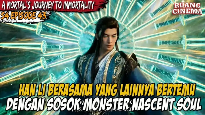 HAN LI BERTEMU MONSTER KUAT NASCENT SOUL - A Record of  Mortal’s Journey to Immortality S4 EPS 43