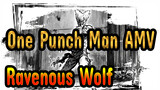 One Punch Man AMV
Ravenous Wolf