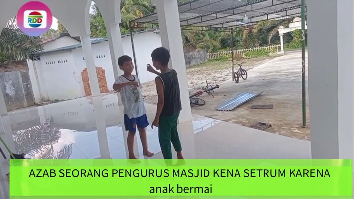AZAB RDD (SEORANG PENGURUS MASJID MEMARAHI ANAK-ANAK DAN DIAZAB MENINGGAL KESETRUM)
