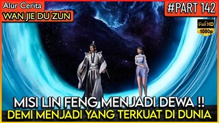 AKHIRNYA LORD LIN FENG MENCAPAI JALAN SPIRITUAL PENUH DEWA - Alur Cerita Donghua #WJDZ (PART 142)