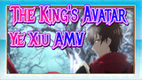 The King's Avatar 【AMV】Ye Xiu：What? Afraid I'll win again?