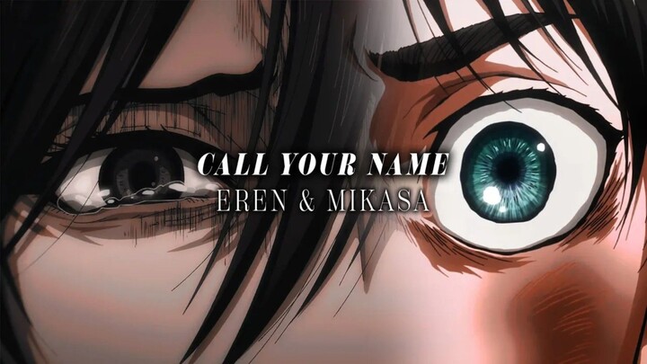🔥🔥Eren & Mikasa | Call Your Name