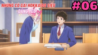 [TẬP 6] Những Cô Gái Hokkaido Siêu Đáng Yêu! | Dosanko Gal wa Namara Menkoi