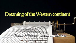 Memainkan <Dreaming of the Western Continent> dengan kotak musik