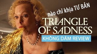 Phân tích - Giải thích phim TRIANGLE OF SADNESS | Tam Giác Của Nỗi Buồn | Đáy Thượng Lưu