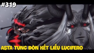 Black Clover "Cỏ ba lá đen" Asta tung đòn kết liễu Lucifero, ma pháp kỵ sĩ vs ma vương. Chapter 319