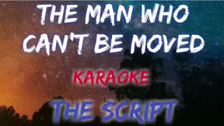 THE MAN WHO CAN'T BE MOVED - THE SCRIPT (KARAOKE VERSION)