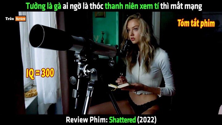 Tưởng là gà ai ngờ là thóc thanh niên xem tí thì mất mang - Review phim Shattered